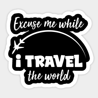 Excuse Me While I Travel The World Proud travel Sticker